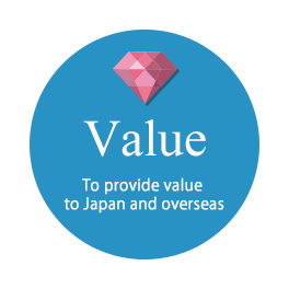 Value　To provide value to Japan and overseas